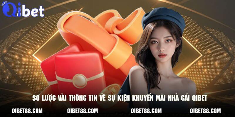Sơ lược vài thông tin về sự kiện khuyến mãi nhà cái QIBET 