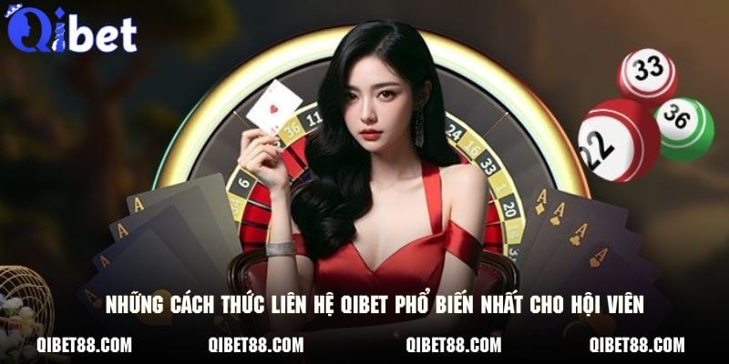 Những cách thức liên hệ QIBET phổ biến nhất cho hội viên