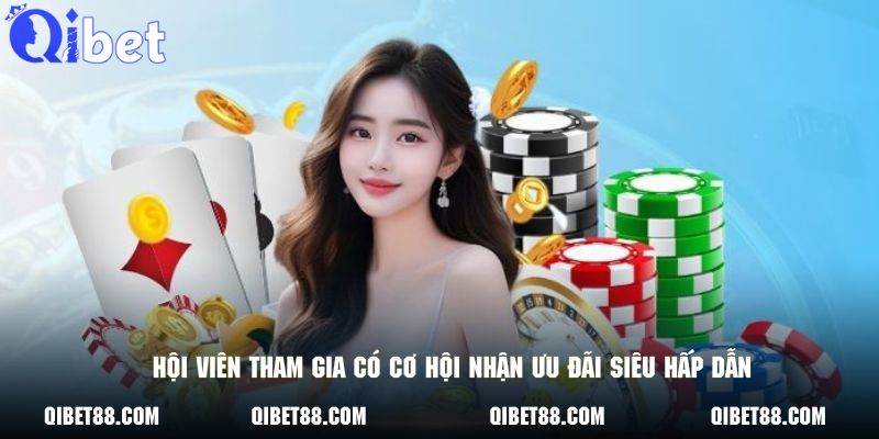 Hội viên tham gia có cơ hội nhận ưu đãi siêu hấp dẫn