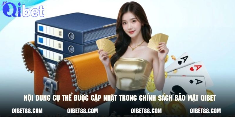 Nội dung cụ thể được cập nhật trong chính sách bảo mật QIBET