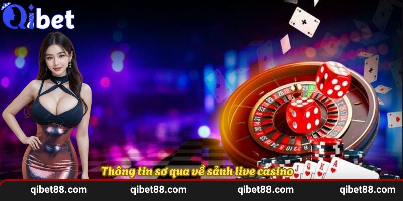 Thông tin sơ qua về sảnh live casino qibet