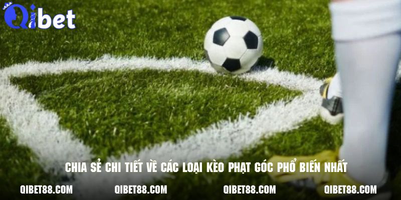 Chia sẻ chi tiết về các loại kèo phạt góc phổ biến nhất hiện nay