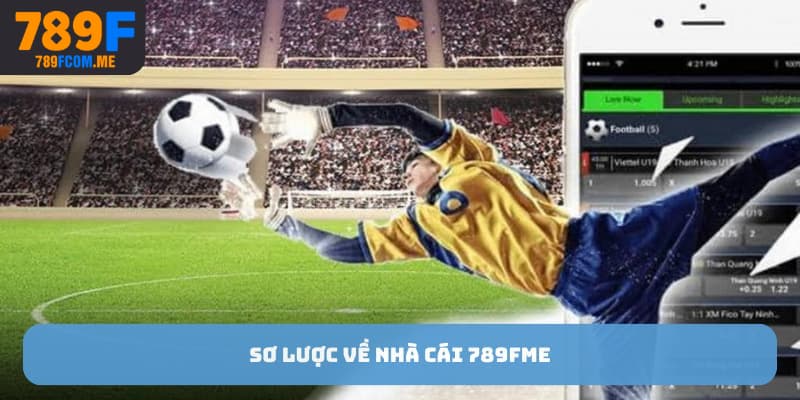 Sơ lược về nhà cái 789F ME