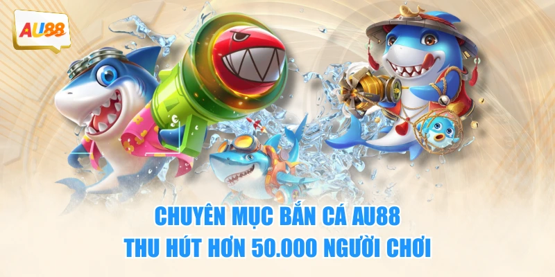 Sơ lược về chuyên mục bắn cá Au88