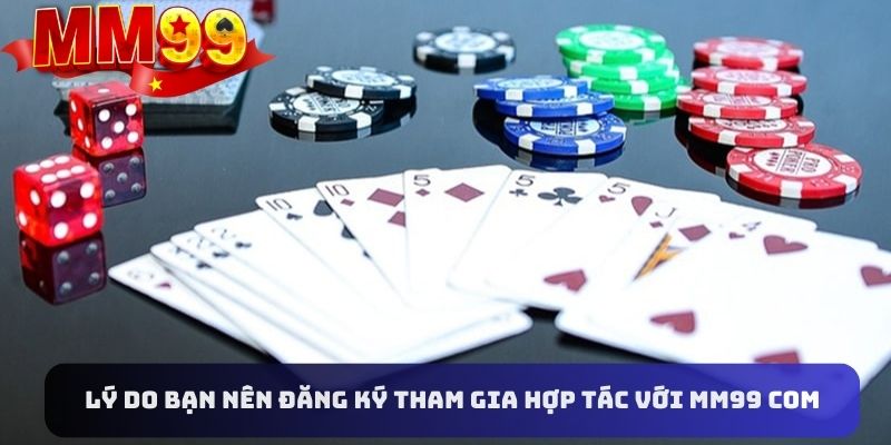 Lý do nên tham gia chương trình cộng tác với nhà cái MM99 COM