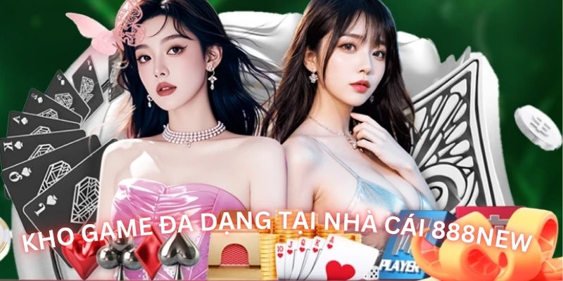 Nhà cái 888NEW có kho game đa dạng