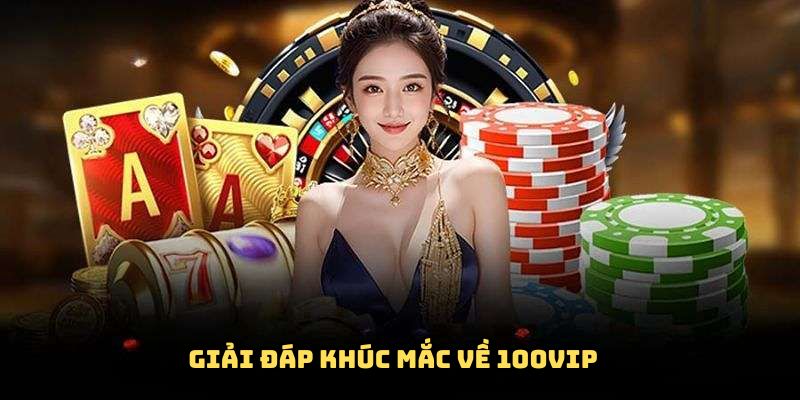 Giải đáp khúc mắc về 100VIP