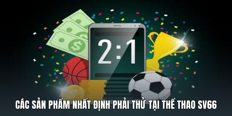 cac-san-pham-nhat-dinh-phai-thu-tai-the-thao-sv66
