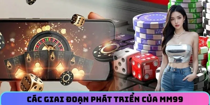 giai-doan-phat-trien-cua-mm99