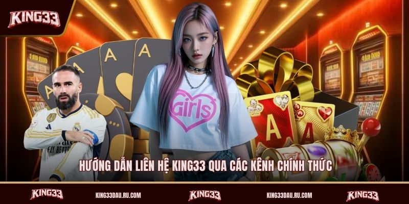 huong-dan-lien-he-king33-qua-cac-kenh-chinh-thuc