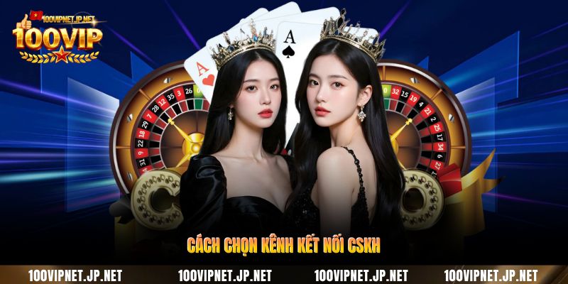 cach-chon-kenh-ket-noi-cskh