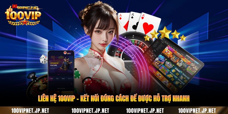 lien-he-100vip-ket-noi-dung-cach-de-duoc-ho-tro-nhanh