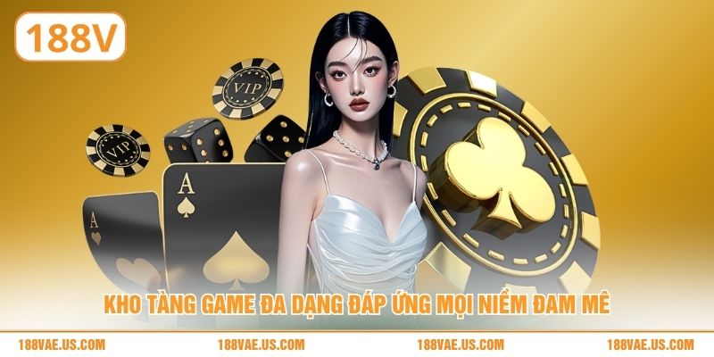 Kho tàng game đa dạng đáp ứng mọi niềm đam mê
